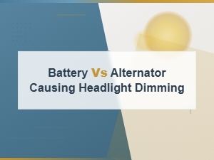 Battery vs Alternator Causing Headlight Dimming: How to Tell the Difference