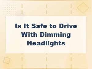 Is It Safe to Drive with Dimming Headlights? Alternator Warning Signs