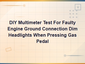 Diy Multimeter Test for Faulty Engine Ground Causing Dim Headlights