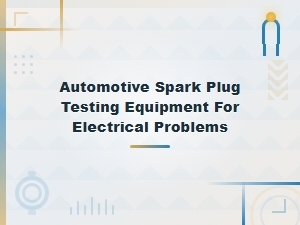 Automotive Spark Plug Testing Equipment for Diagnosing Electrical Problems