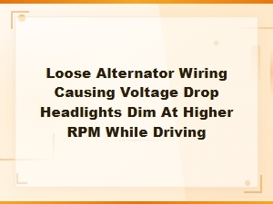 Loose Alternator Wiring Causing Voltage Drop Headlights Dim at Higher Rpm While Driving.